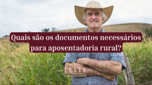 Compreenda tudo sobre aposentadoria rural nesse conteúdo exclusivo do blog do escritório Leite Advogados.